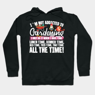 I'm Not Addicted To Gardening Hoodie